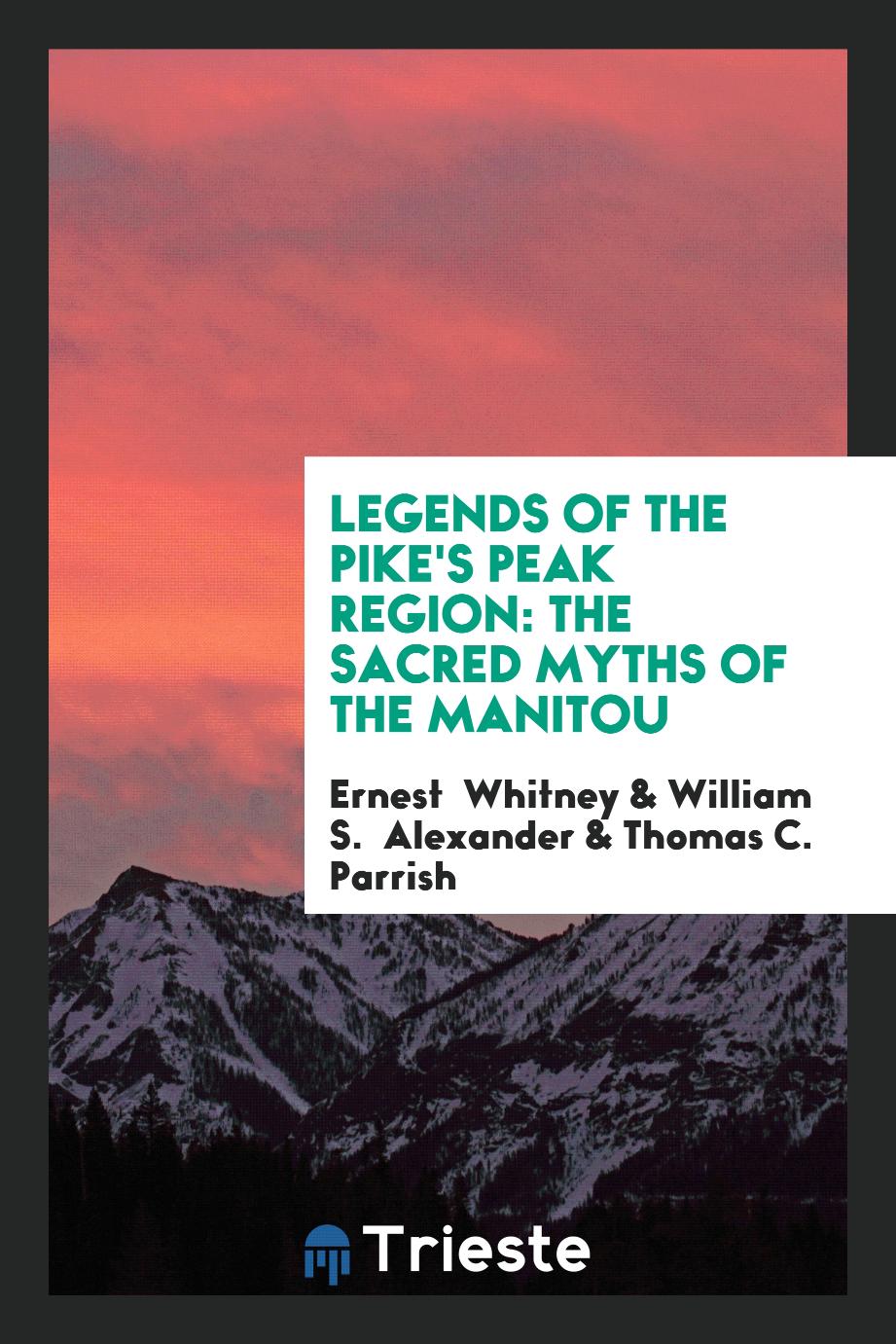 Legends of the Pike's Peak Region: The Sacred Myths of the Manitou