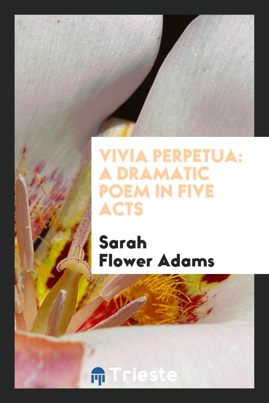 Vivia Perpetua: A Dramatic Poem in Five Acts