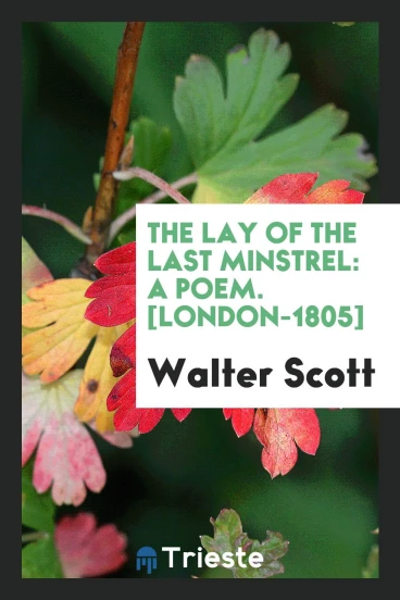 The Lay of the Last Minstrel: A Poem. [London-1805]