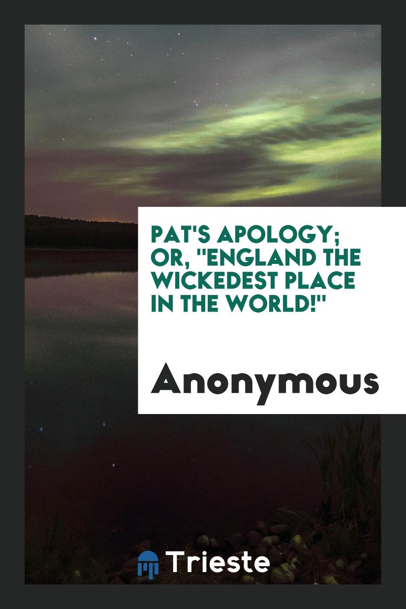 Pat's Apology; Or, "England the Wickedest Place in the World!"