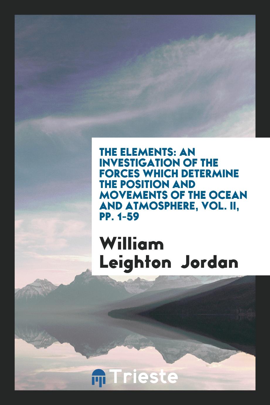 The Elements: An Investigation of the Forces which Determine the Position and Movements of the ocean and atmosphere, Vol. II, pp. 1-59