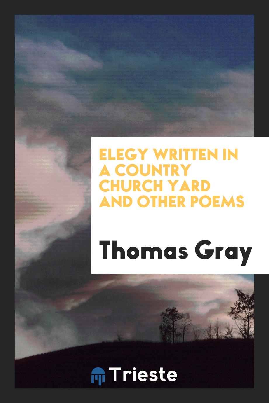 Thomas Gray - Elegy Written in a Country Church Yard and Other Poems