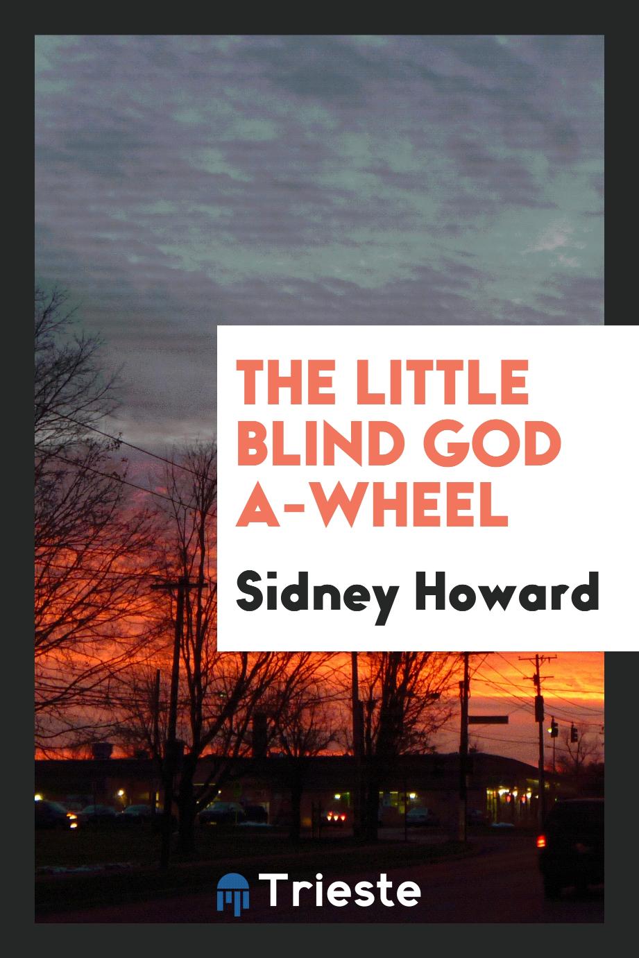 The Little Blind God A-Wheel