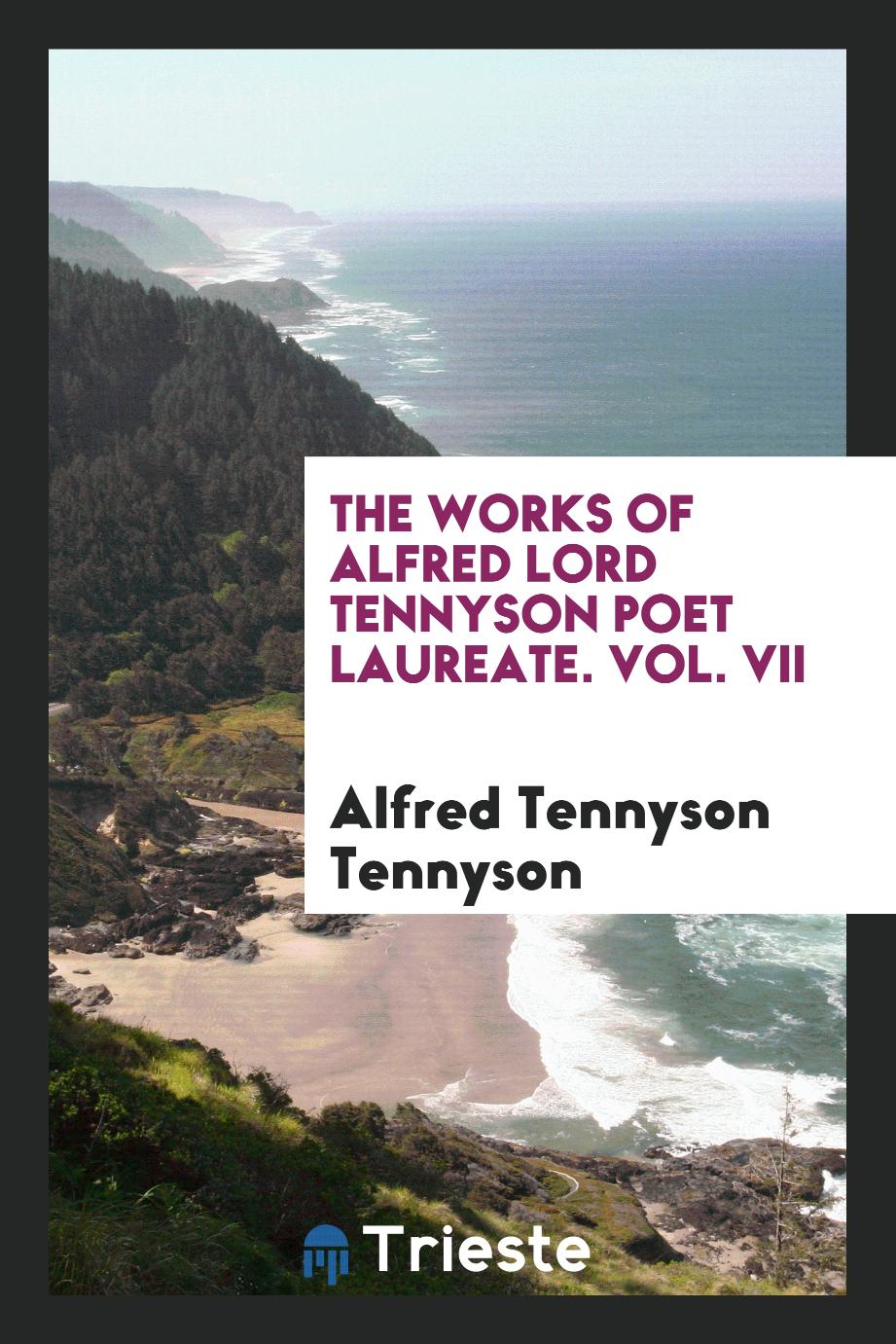 The works of Alfred Lord Tennyson poet laureate. Vol. VII
