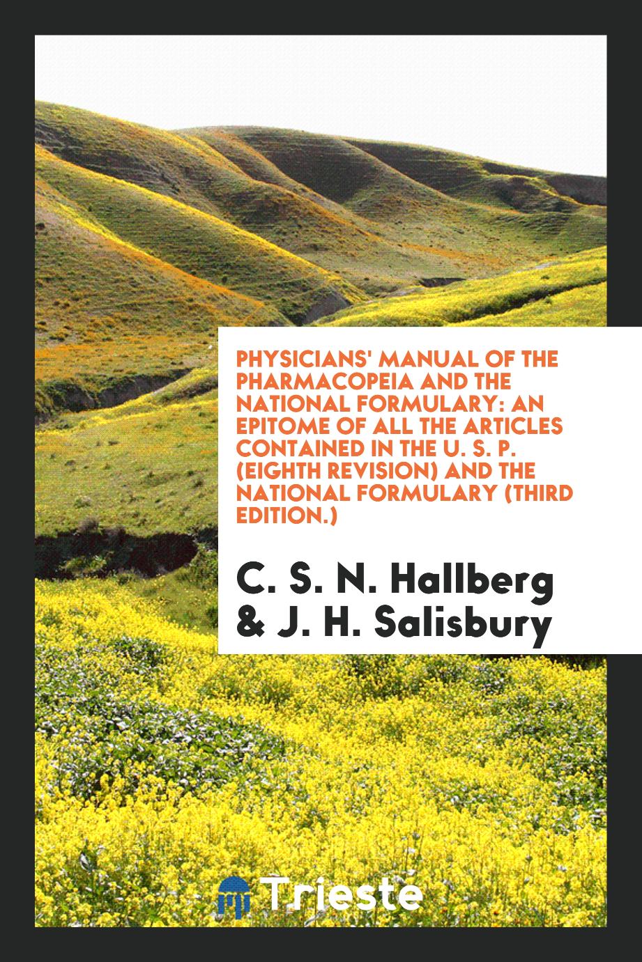 Physicians' Manual of the Pharmacopeia and the National Formulary: An Epitome of All the Articles Contained in the U. S. P. (Eighth Revision) and the National Formulary (Third Edition.)