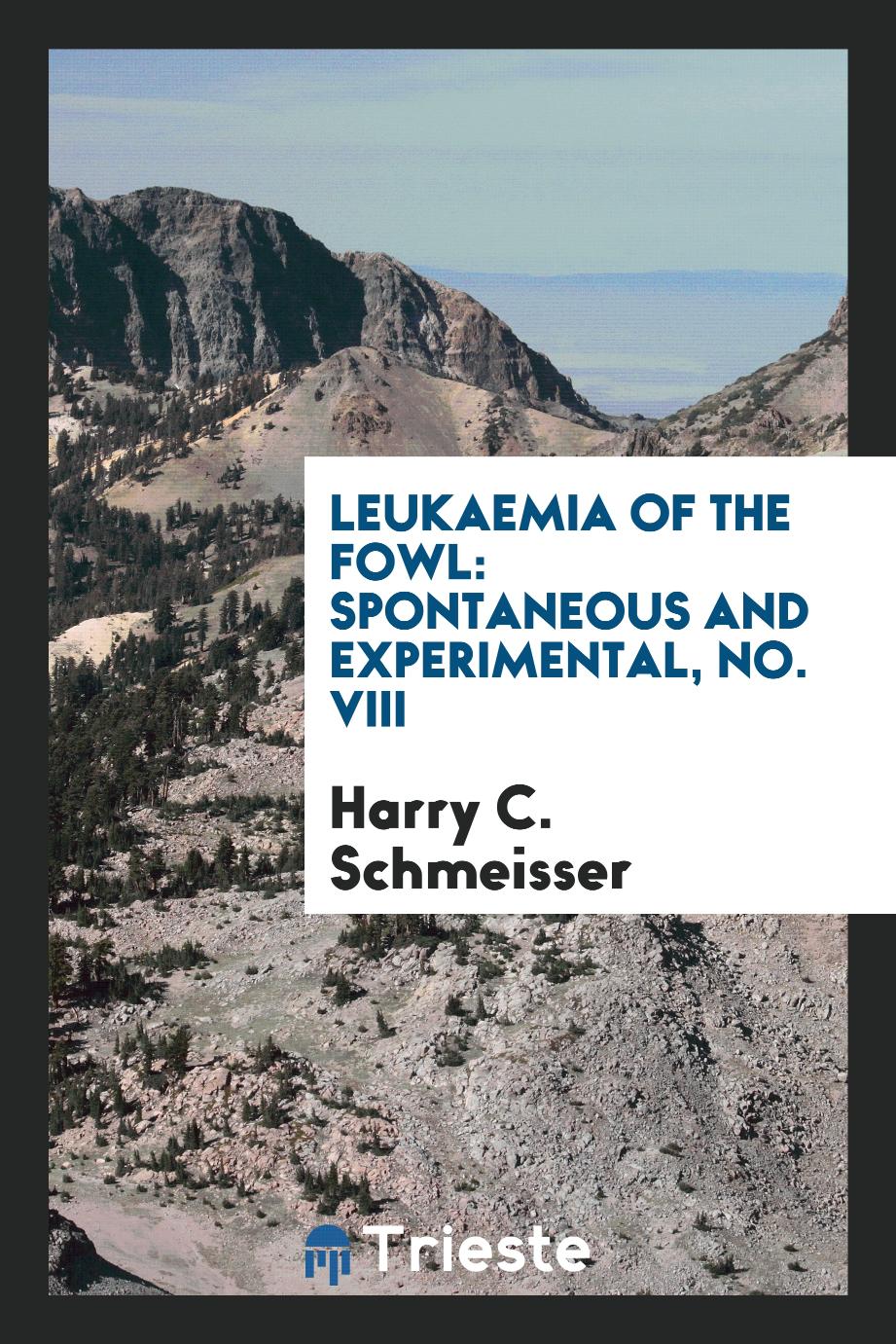 Leukaemia of the Fowl: Spontaneous and Experimental, No. VIII