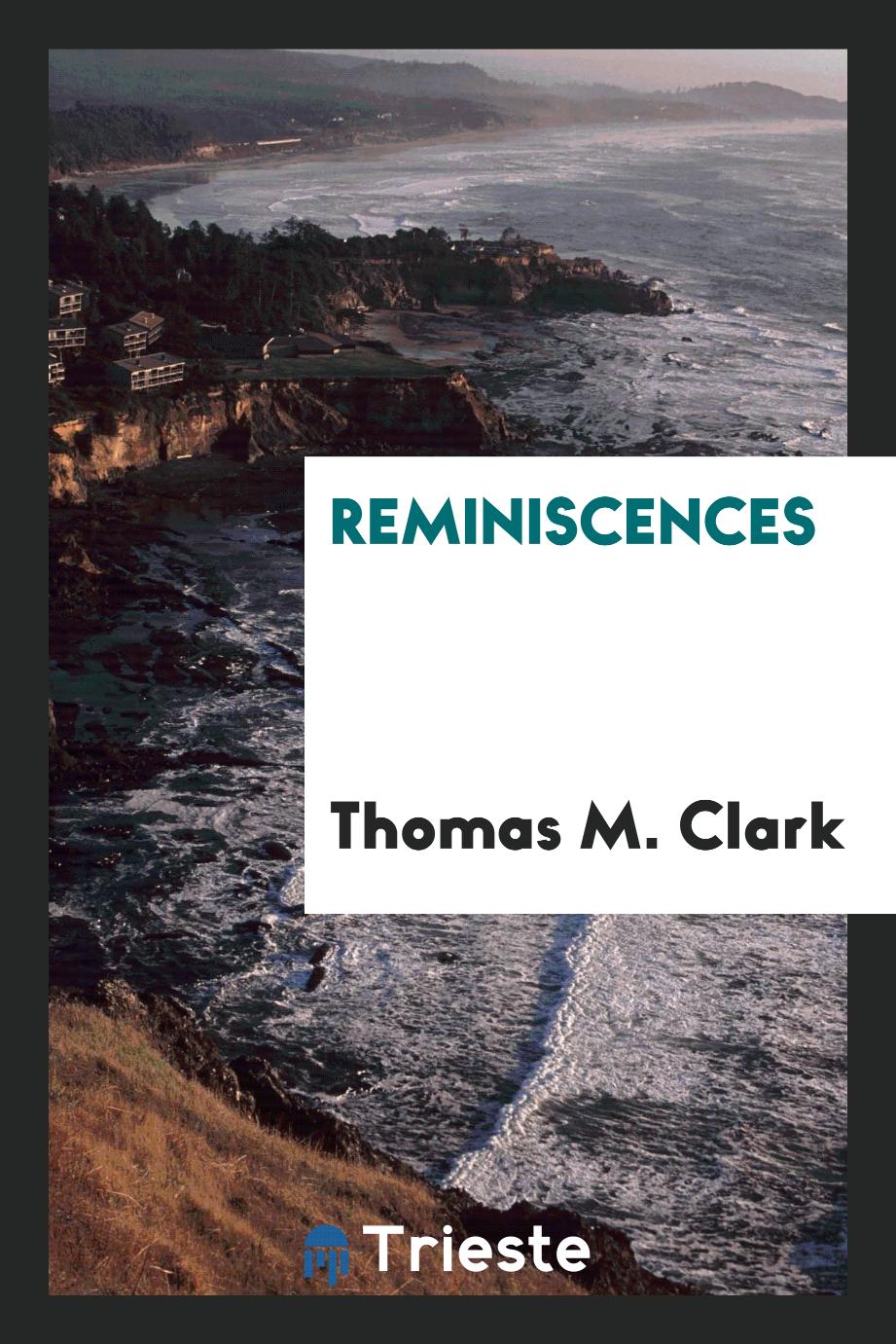 Thomas M. Clark - Reminiscences