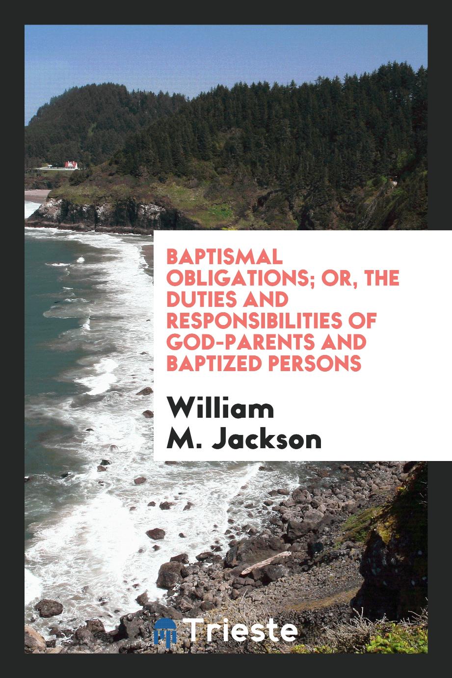 Baptismal obligations; or, The duties and responsibilities of God-parents and baptized persons