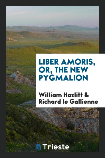 Liber Amoris, or, The New Pygmalion
