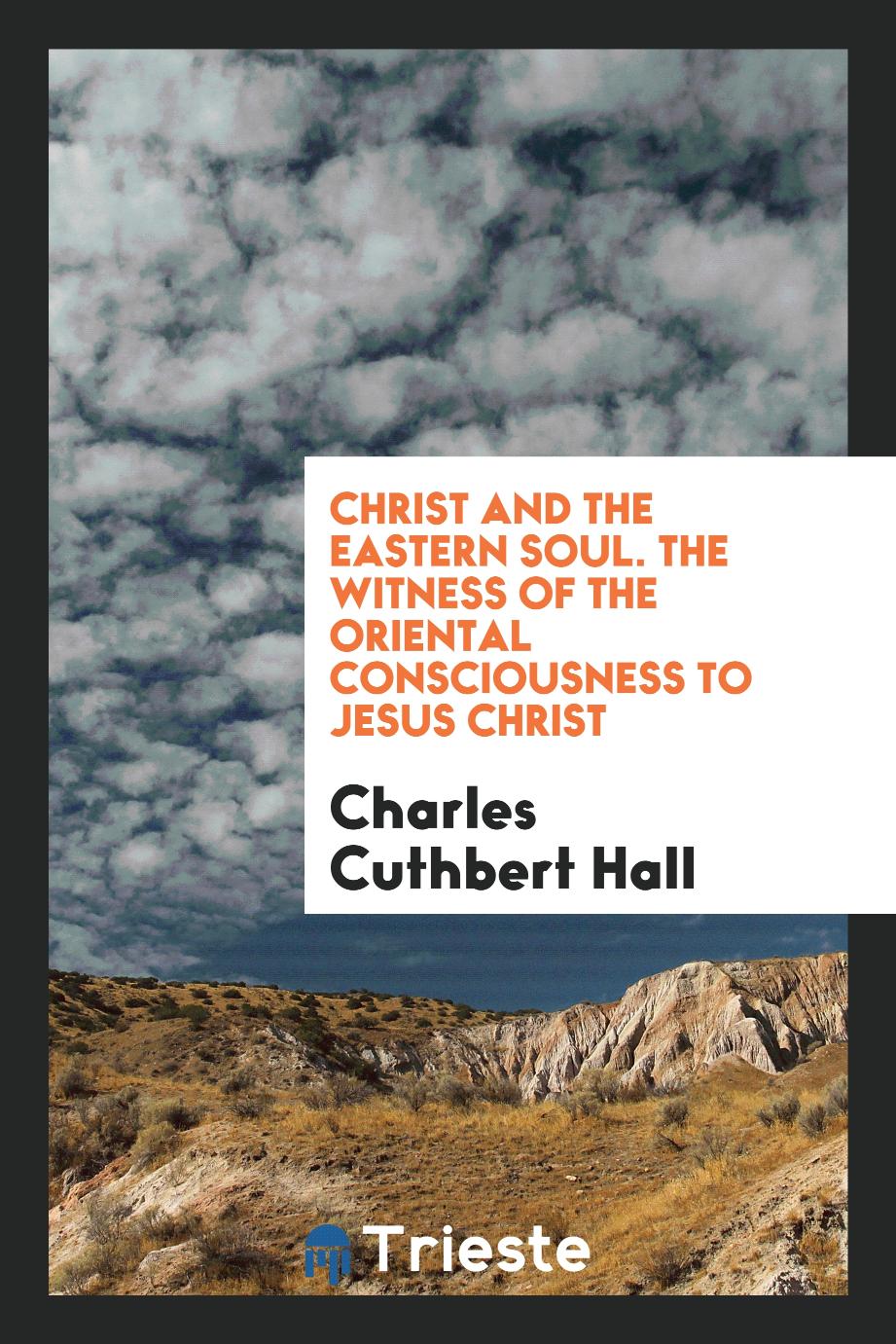Christ and the eastern soul. The witness of the oriental consciousness to Jesus Christ