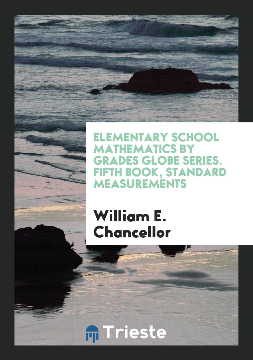 Elementary School Mathematics by Grades Globe Series. Fifth Book, Standard Measurements