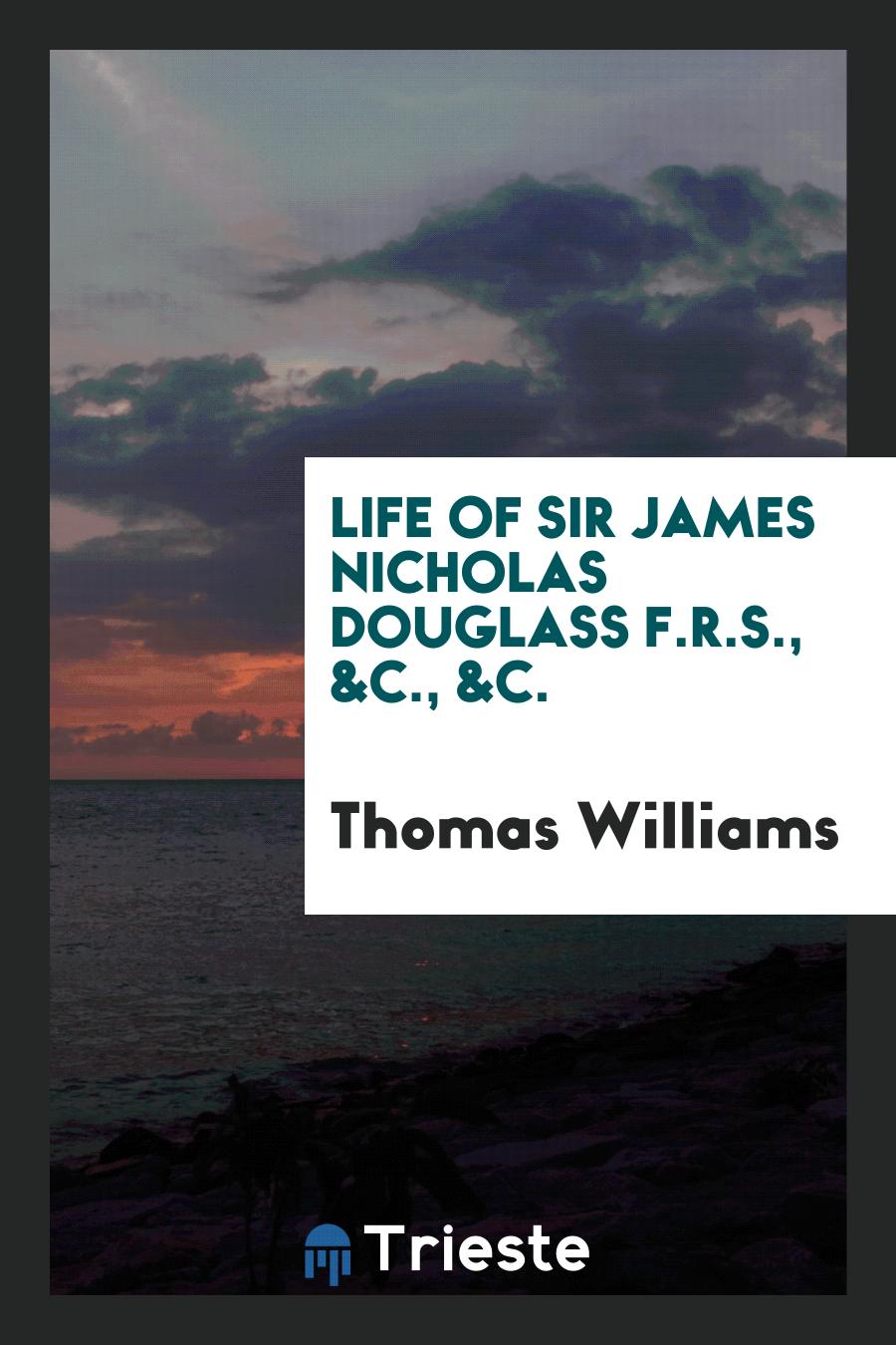 Life of Sir James Nicholas Douglass F.R.S., &c., &c.