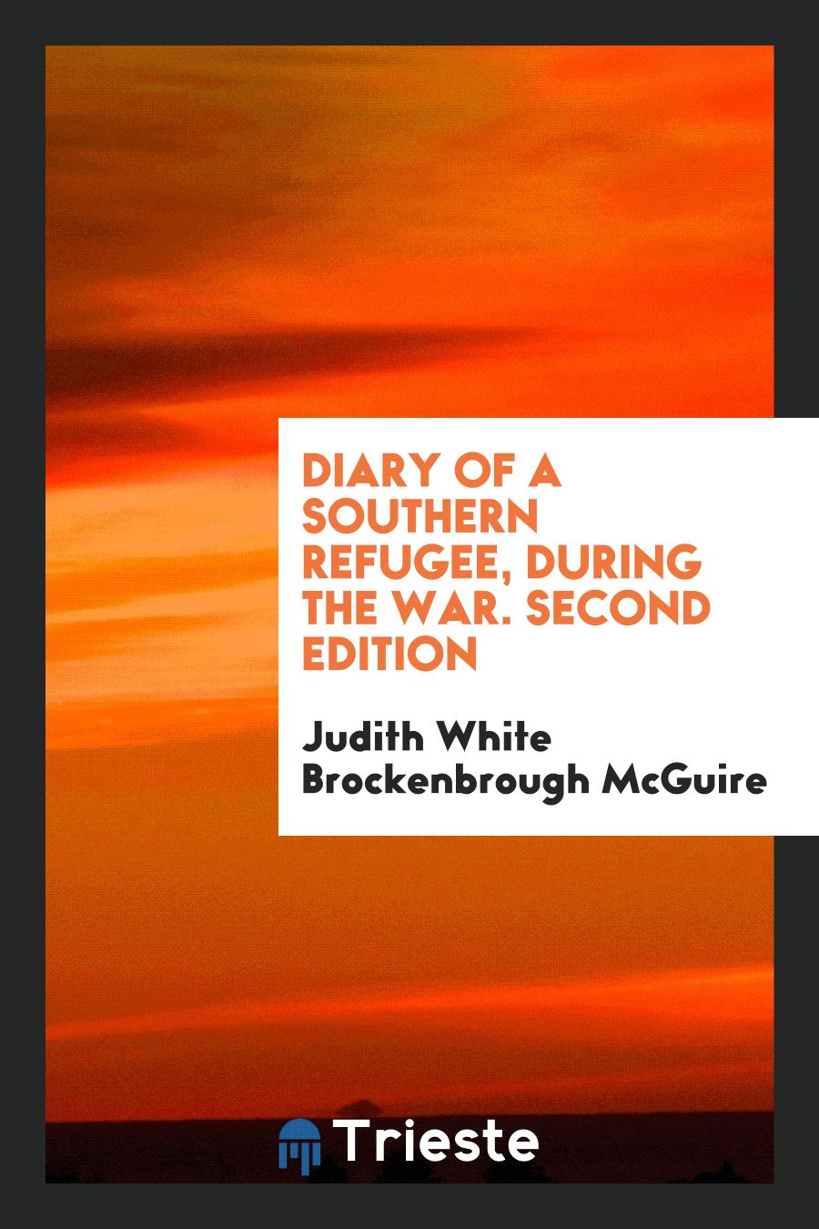 Diary of a Southern Refugee, During the War. Second Edition