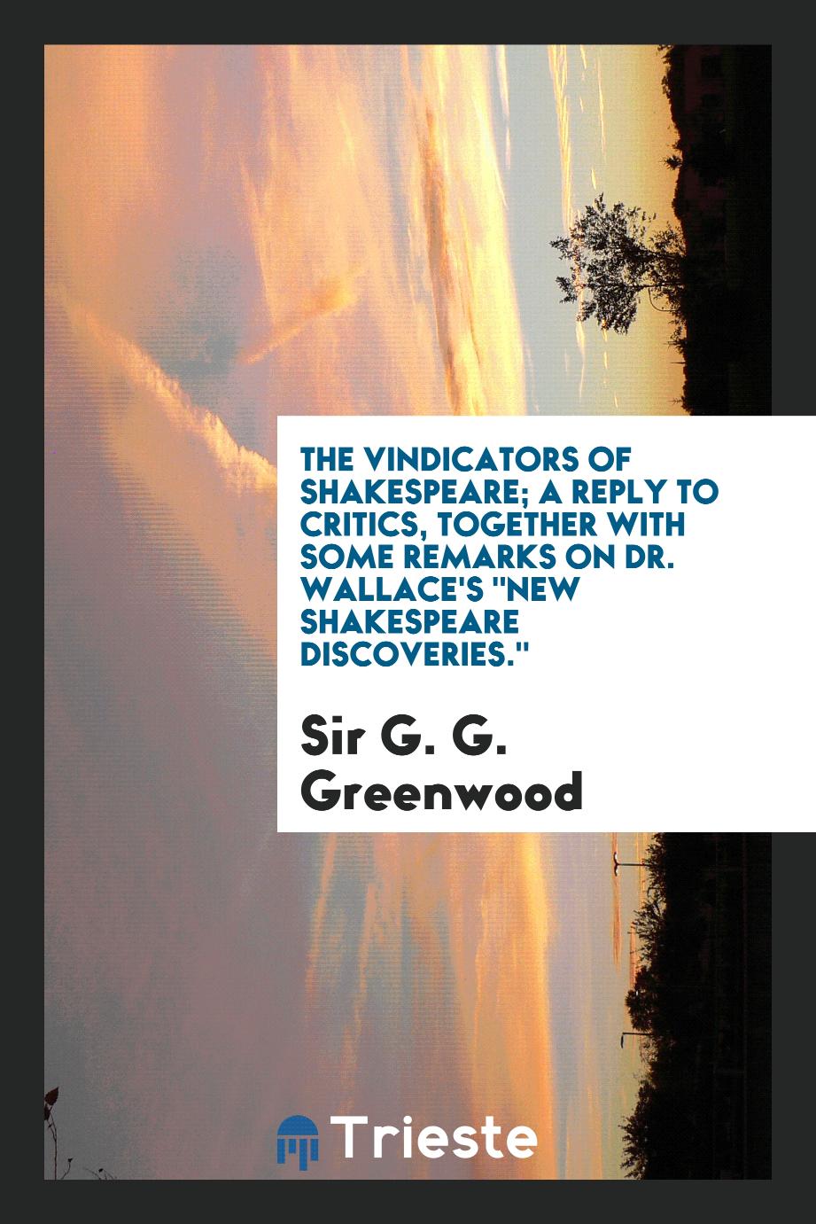 The vindicators of Shakespeare; a reply to critics, together with some remarks on Dr. Wallace's "New Shakespeare discoveries."