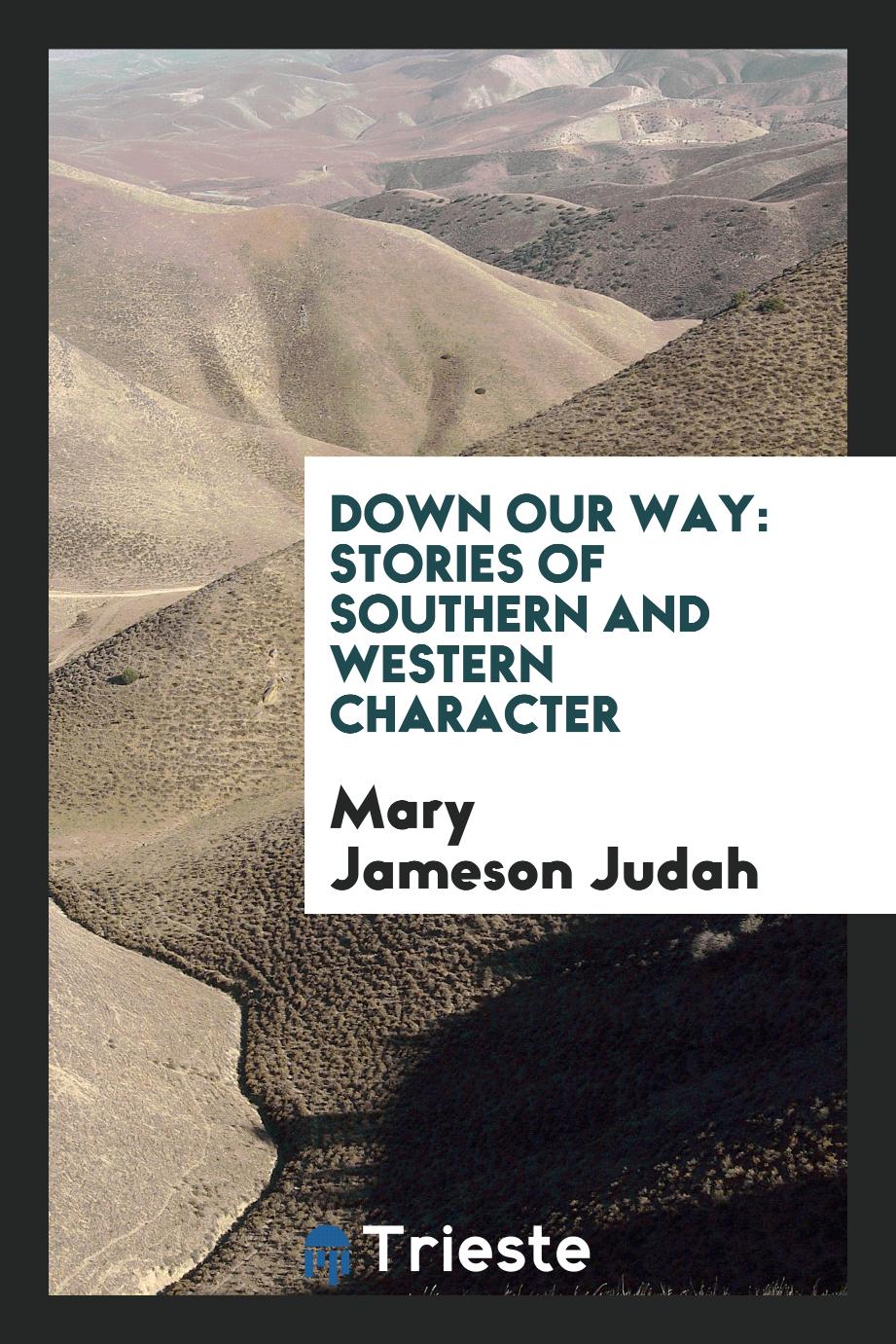 Down our way: stories of Southern and Western character