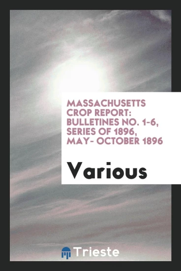 Massachusetts crop report: Bulletines No. 1-6, Series of 1896, May- October 1896