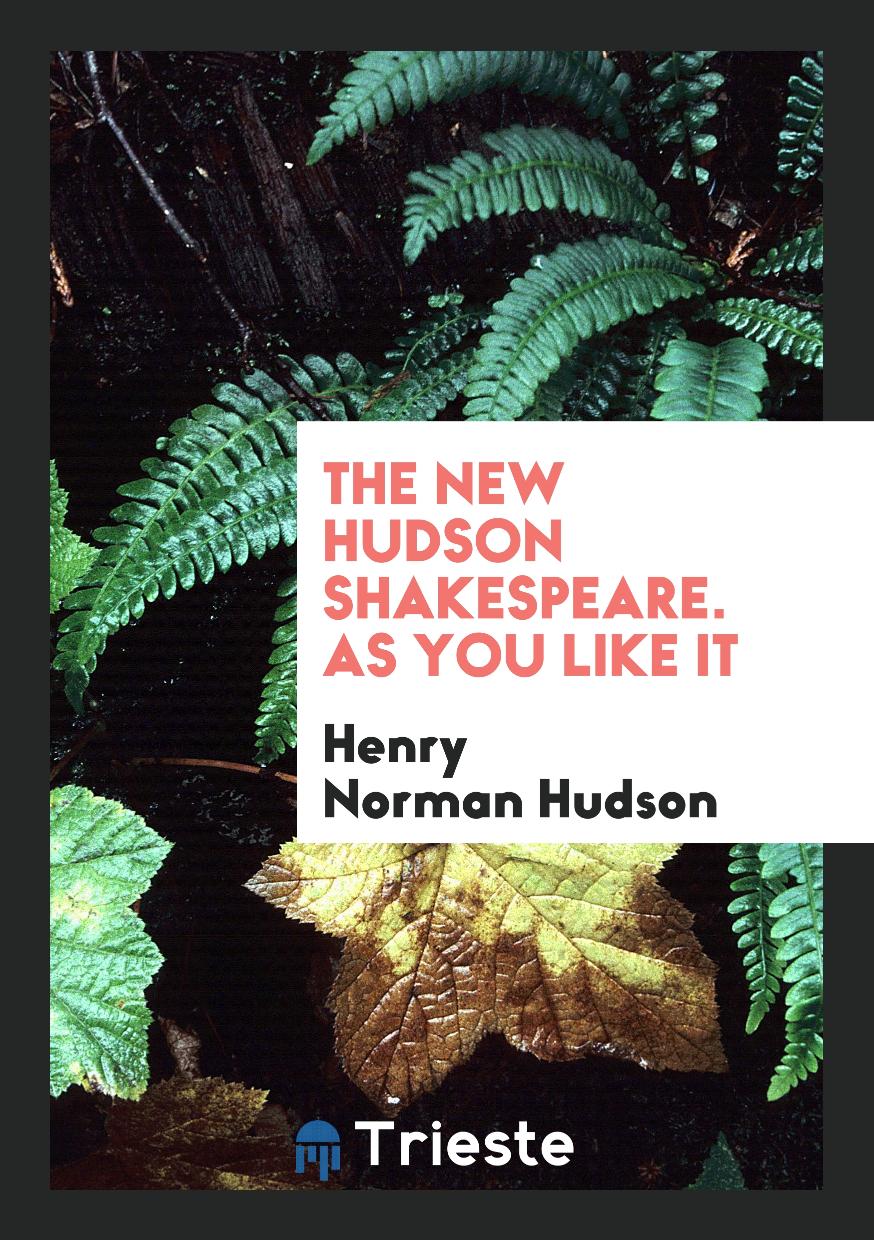 The New Hudson Shakespeare. As You Like It
