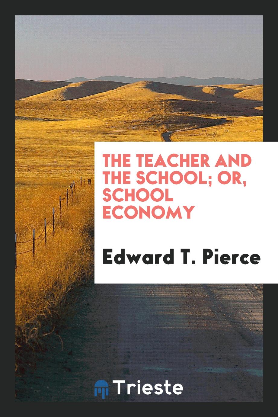 The Teacher and the School; Or, School Economy