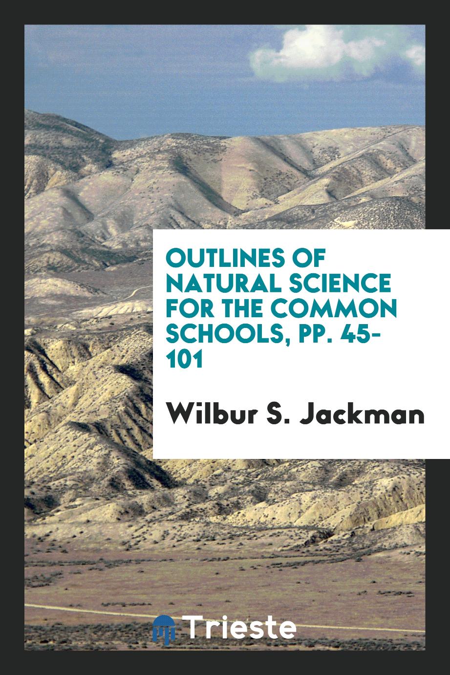 Outlines of Natural Science for the Common Schools, pp. 45-101