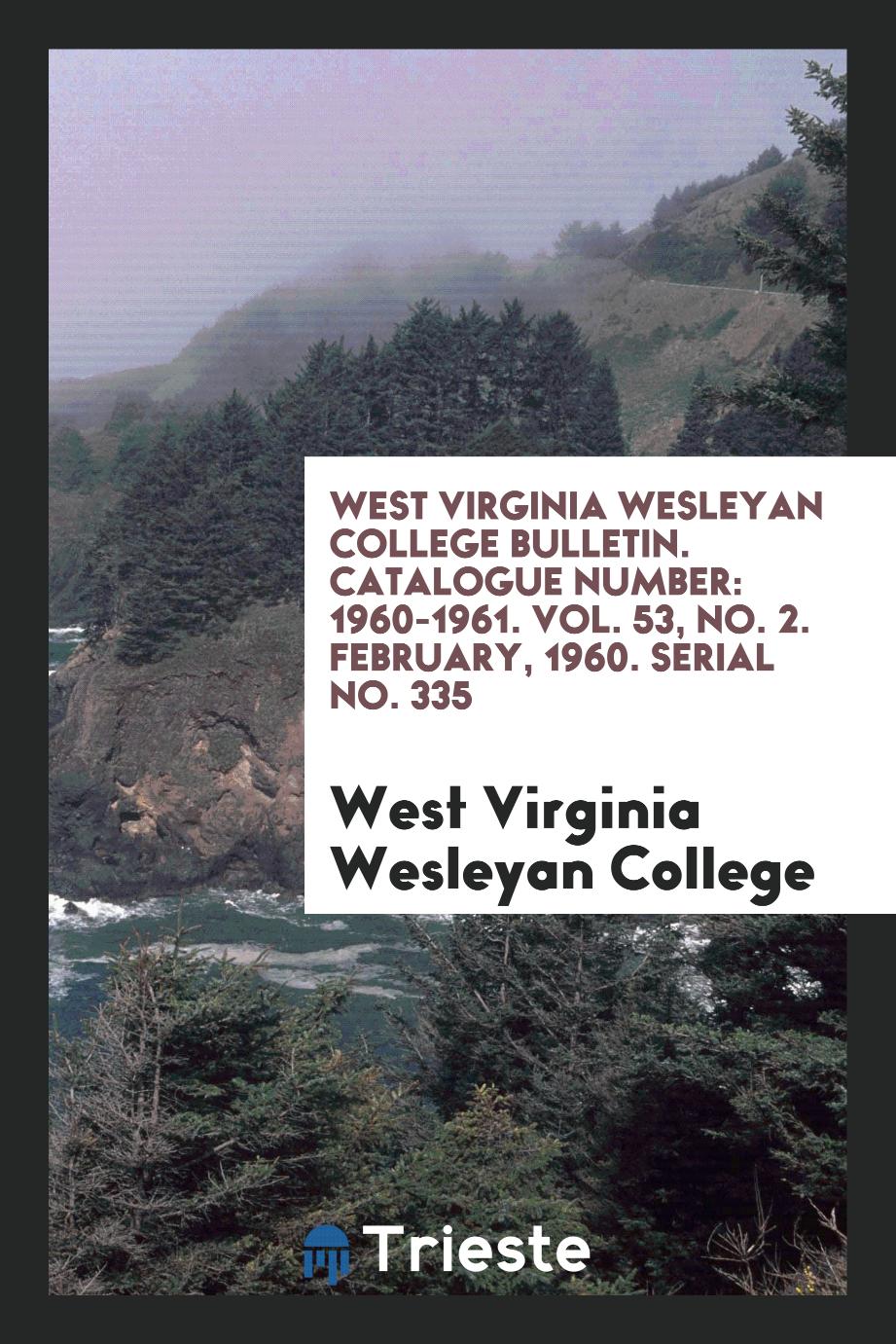 West Virginia Wesleyan College Bulletin. Catalogue Number: 1960-1961. Vol. 53, No. 2. February, 1960. Serial No. 335