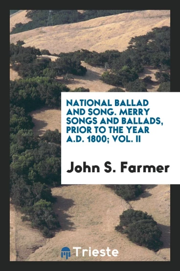 National ballad and song. Merry songs and ballads, prior to the year A.D. 1800; Vol. II
