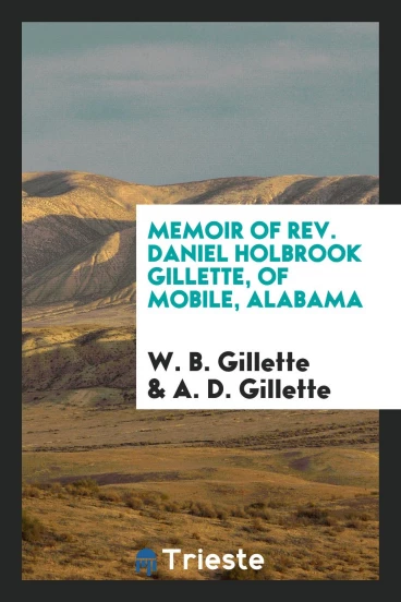 Memoir of Rev. Daniel Holbrook Gillette, of Mobile, Alabama
