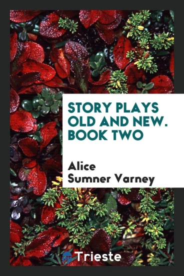Story Plays Old and New. Book Two