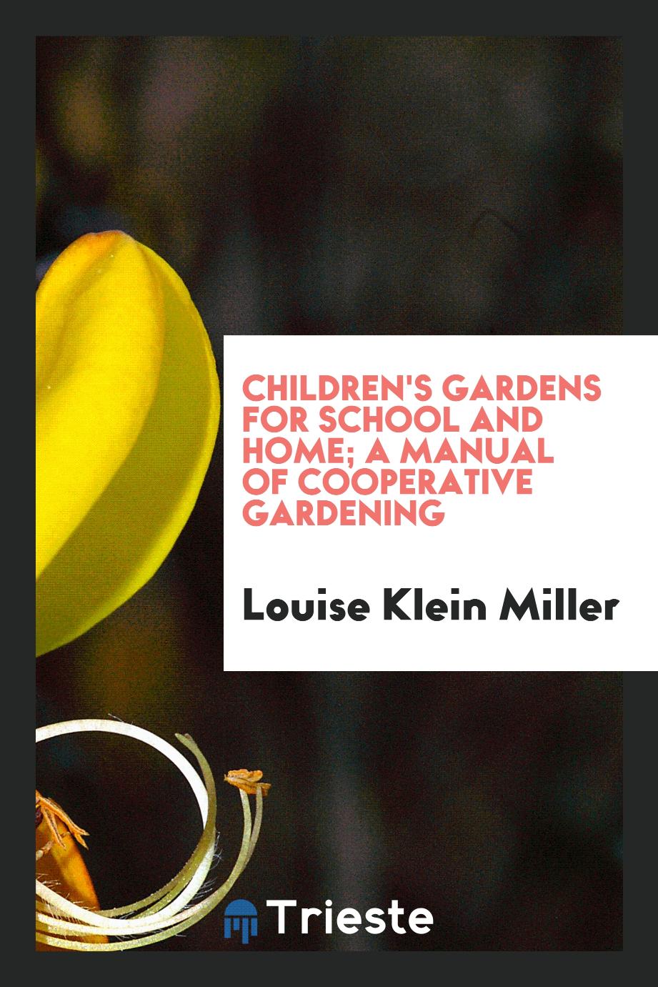 Children's gardens for school and home; a manual of cooperative gardening