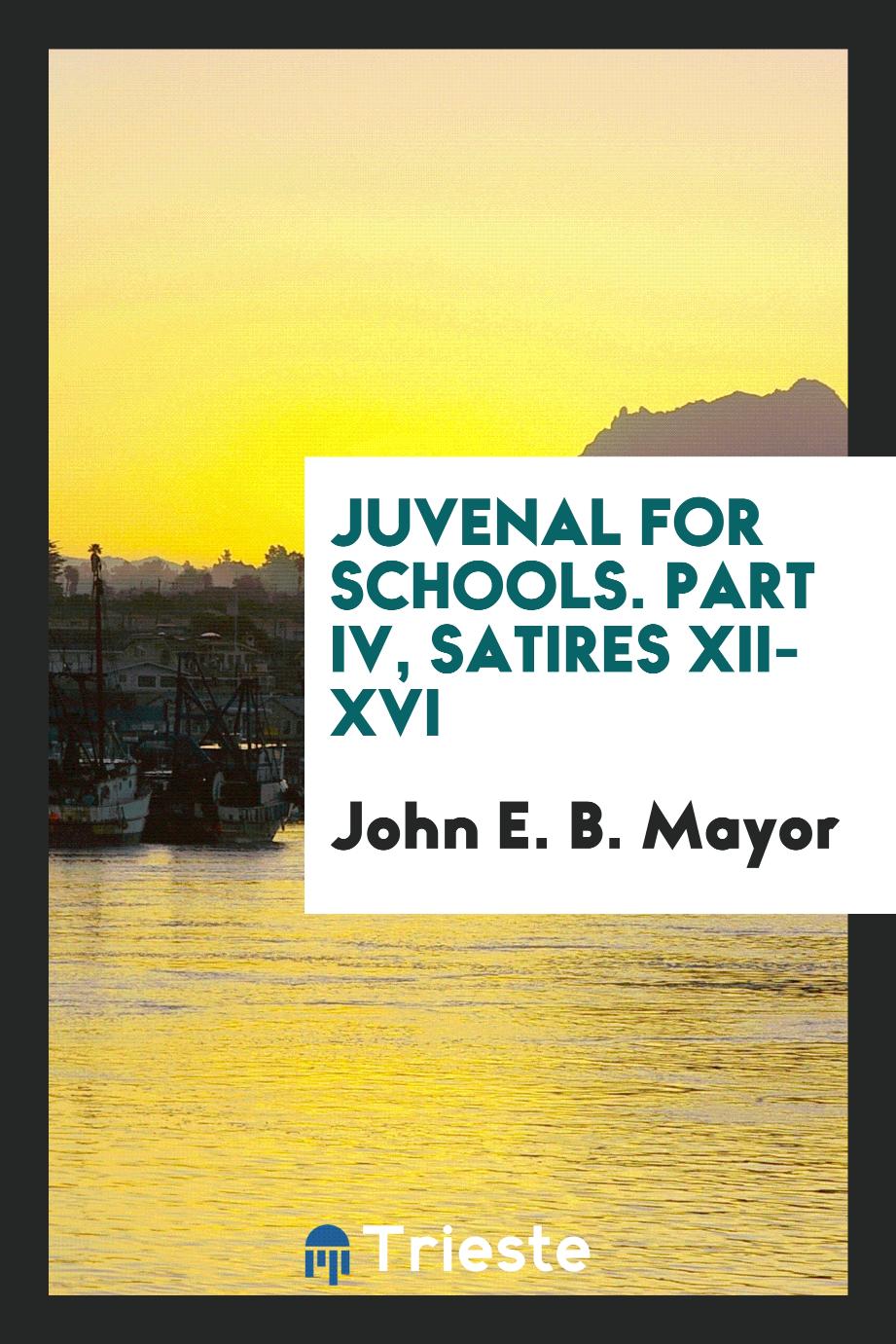Juvenal for Schools. Part IV, Satires XII-XVI