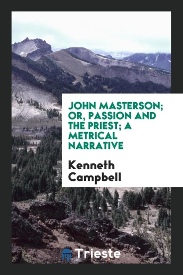 John Masterson; or, Passion and the priest; a metrical narrative