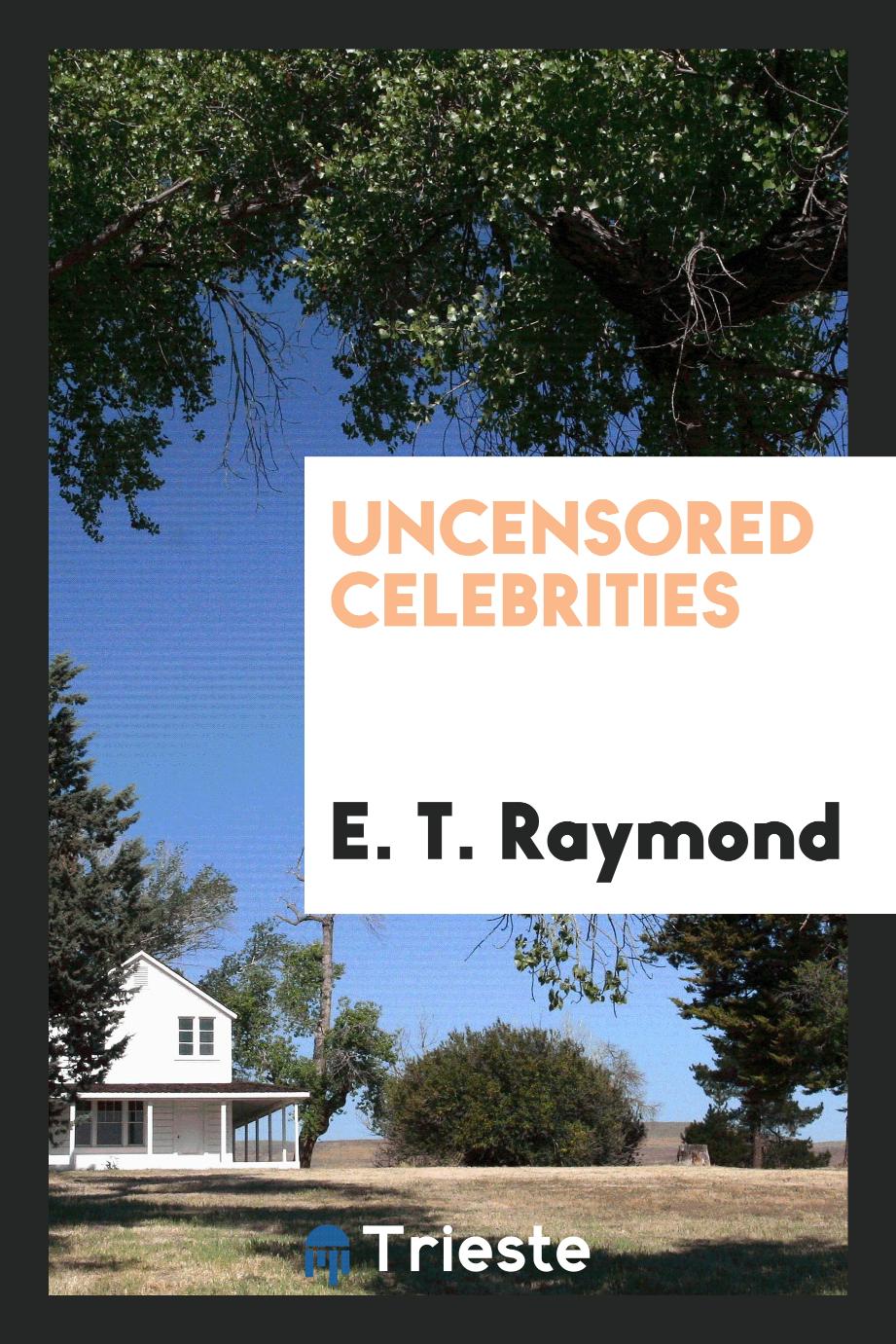 E. T. Raymond - Uncensored celebrities