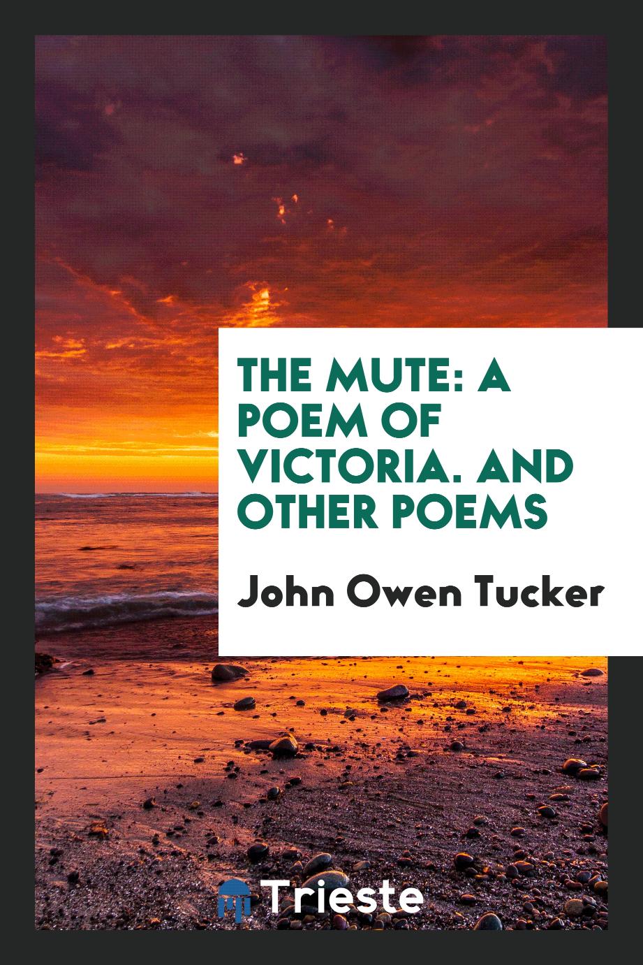 The Mute: A Poem of Victoria. And Other Poems