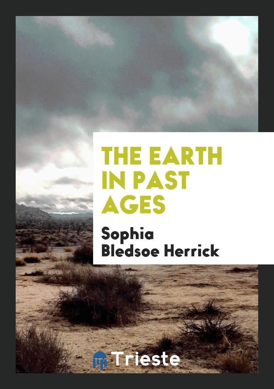 Sophia Bledsoe Herrick - The Earth in Past Ages