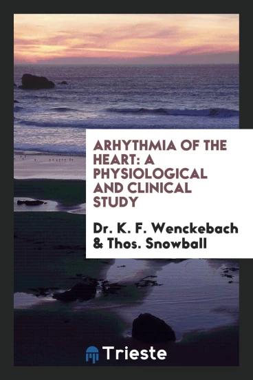 Arhythmia of the Heart: A Physiological and Clinical Study