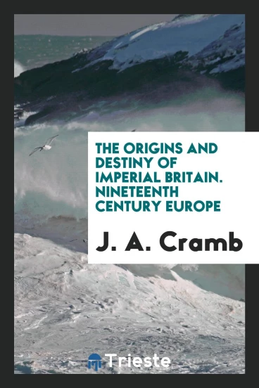 The origins and destiny of imperial Britain. Nineteenth century Europe