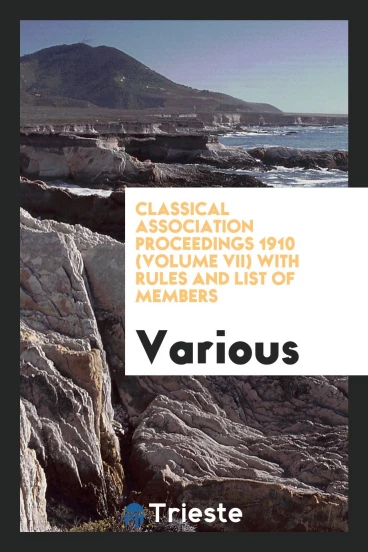 Classical Association Proceedings 1910 (volume VII) with rules and list of members