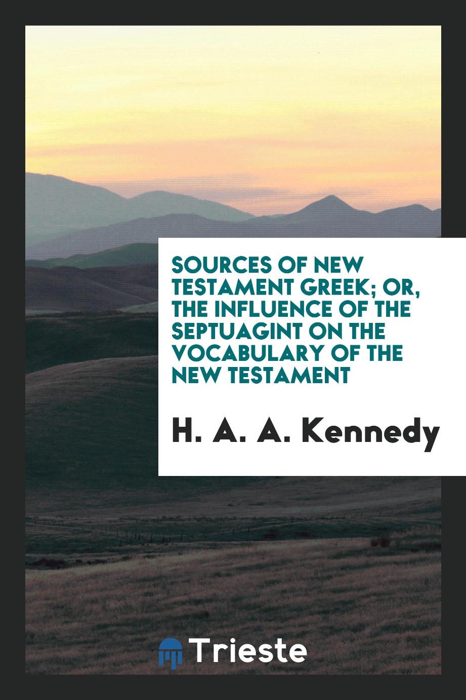 Sources of New Testament Greek; or, The influence of the Septuagint on the vocabulary of the New Testament