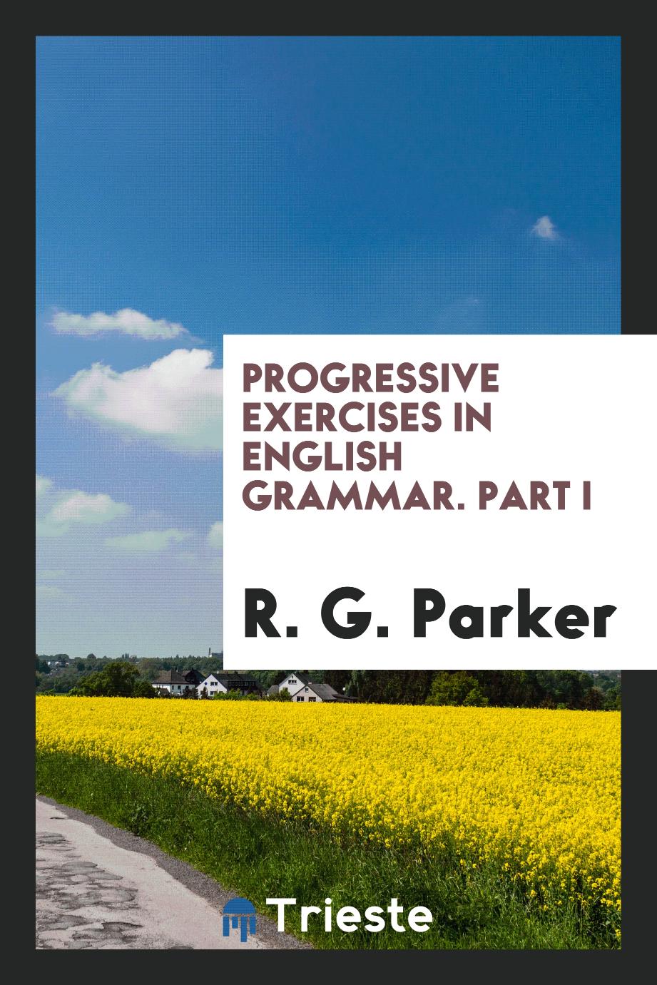 Progressive Exercises in English Grammar. Part I
