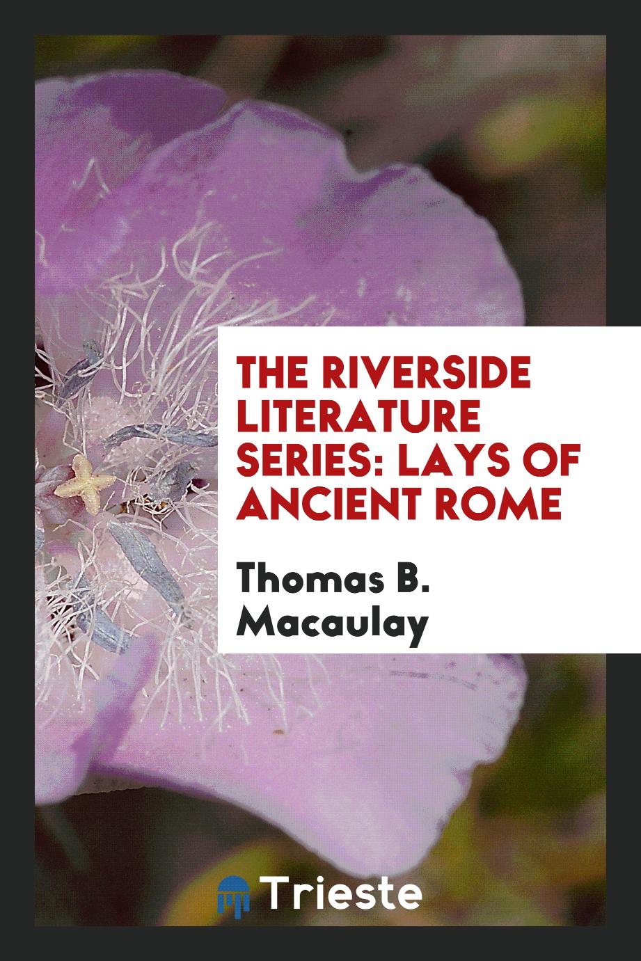 The Riverside literature Series: Lays of Ancient Rome