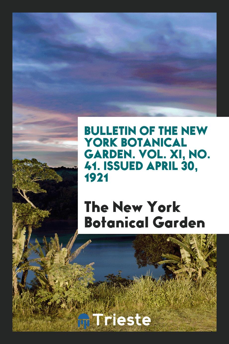 Bulletin of the New York Botanical Garden. Vol. XI, No. 41. Issued April 30, 1921