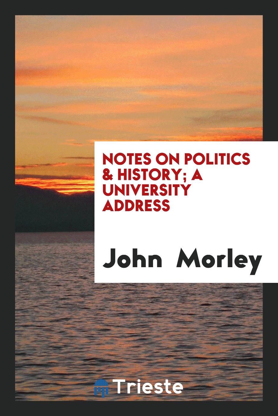 Notes on Politics & History; A University Address
