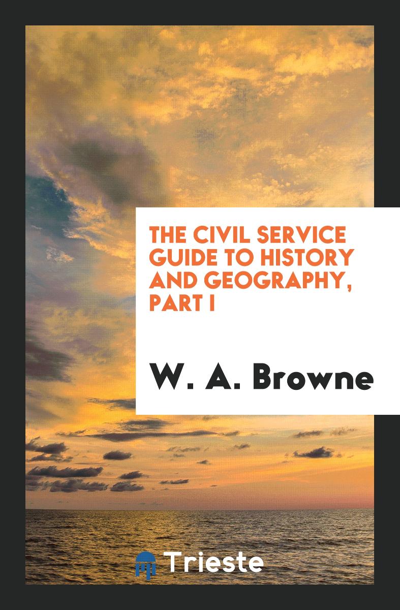 The Civil Service Guide to History and Geography, Part I