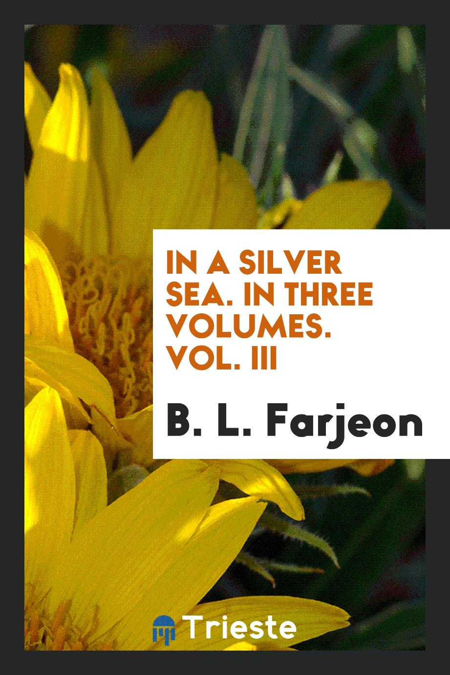 In a Silver Sea. In Three Volumes. Vol. III