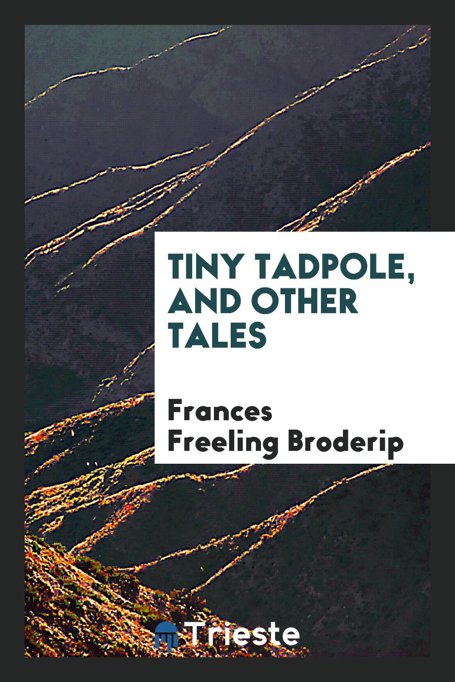 Tiny Tadpole, and Other Tales