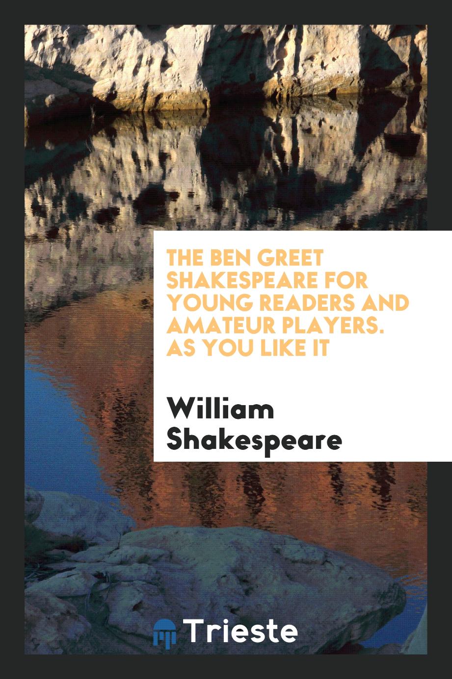 The Ben Greet Shakespeare for Young Readers and Amateur Players. As You Like it