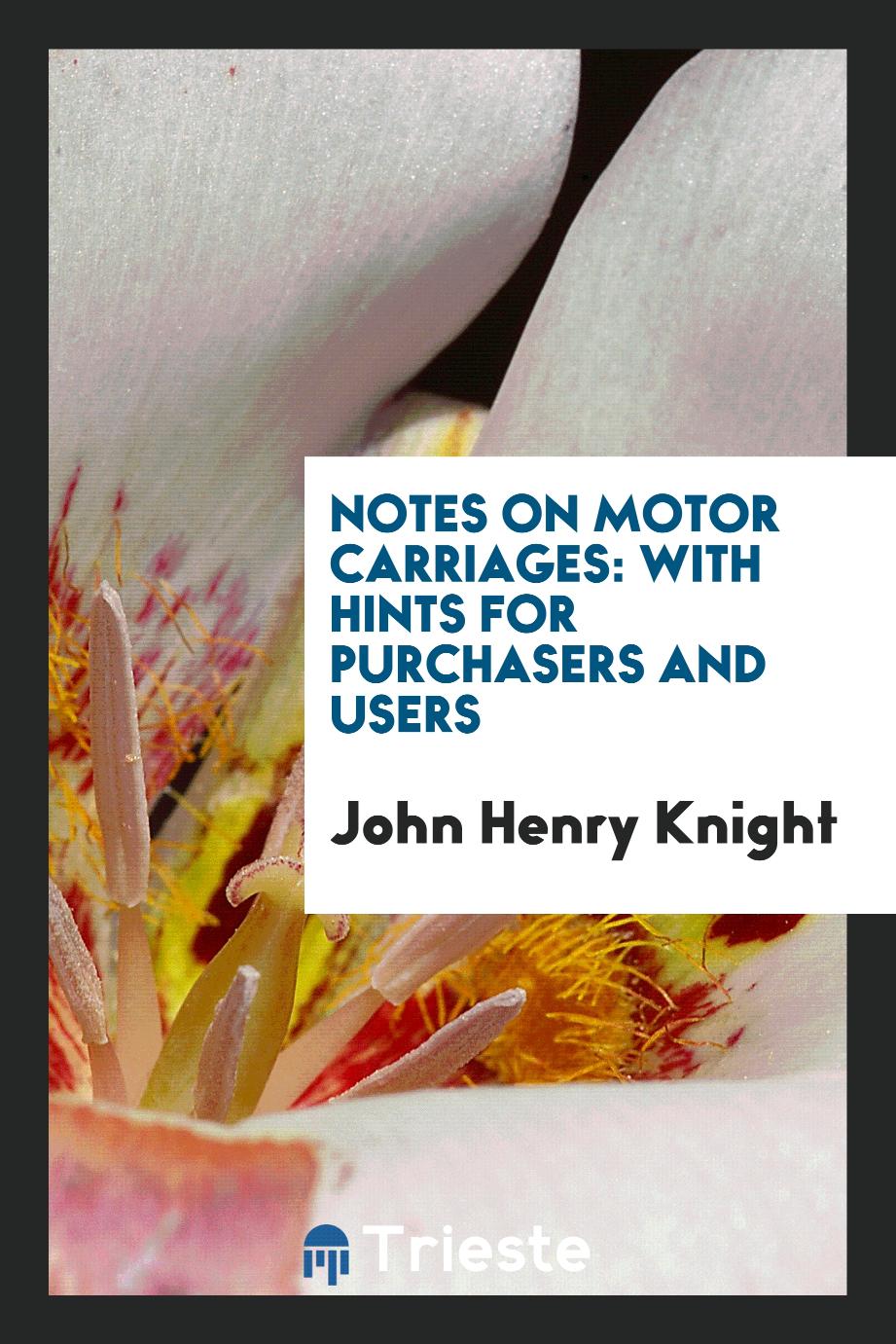 Notes on Motor Carriages: With Hints for Purchasers and Users