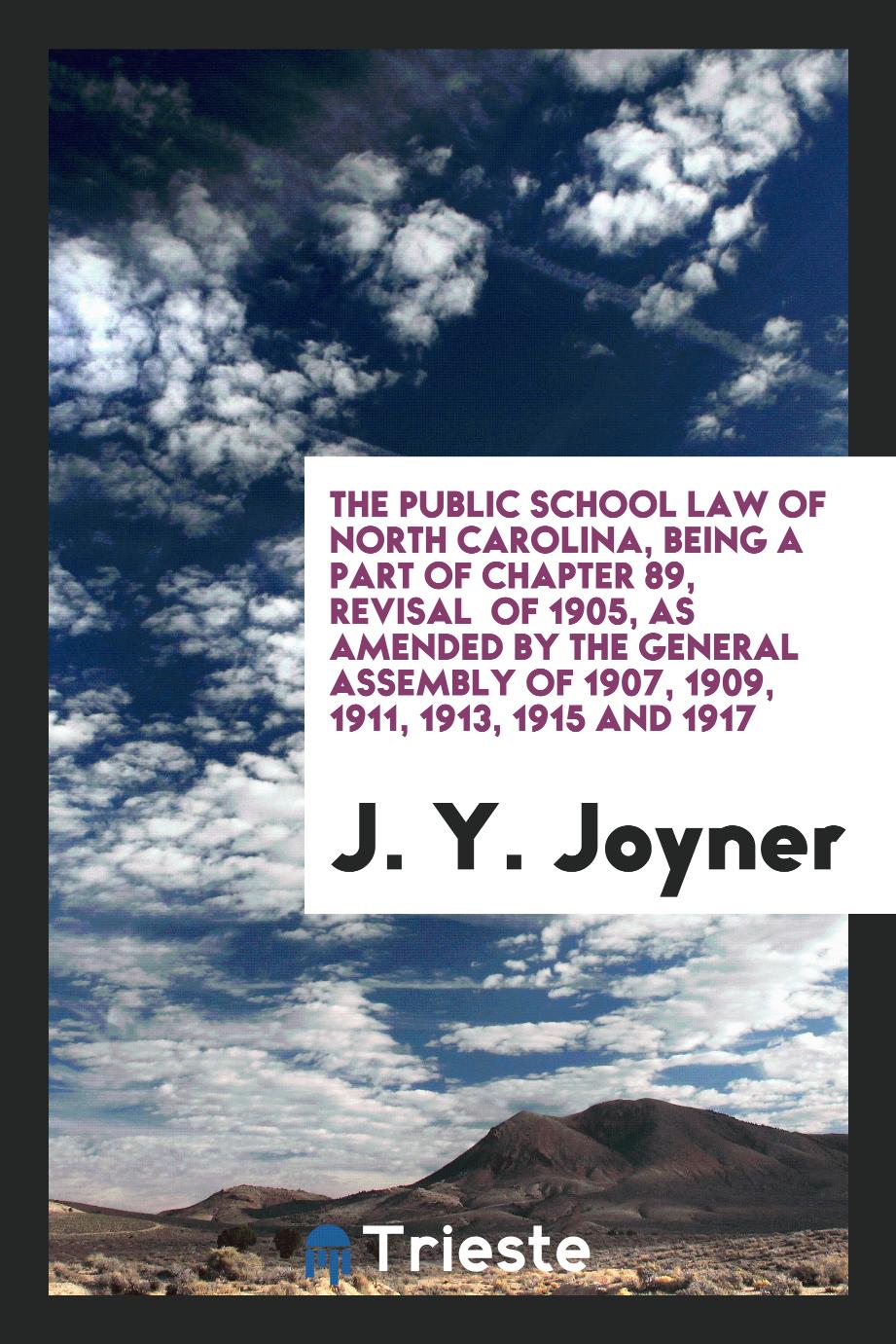 The Public School Law of North Carolina, Being a Part of Chapter 89, Revisal of 1905, as Amended by the General Assembly of 1907, 1909, 1911, 1913, 1915 and 1917