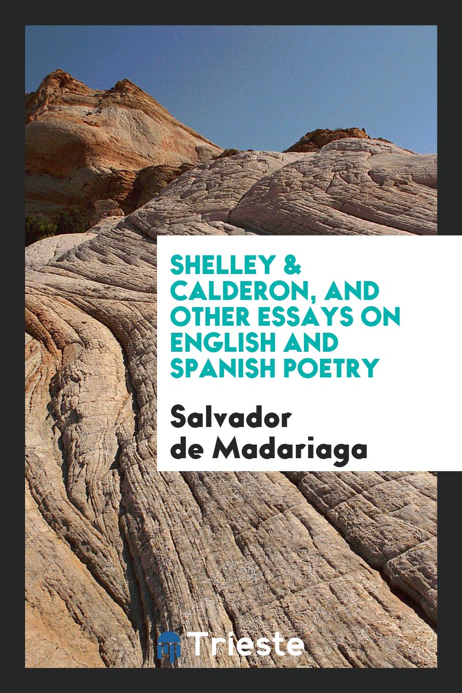Shelley & Calderon, and other essays on English and Spanish poetry