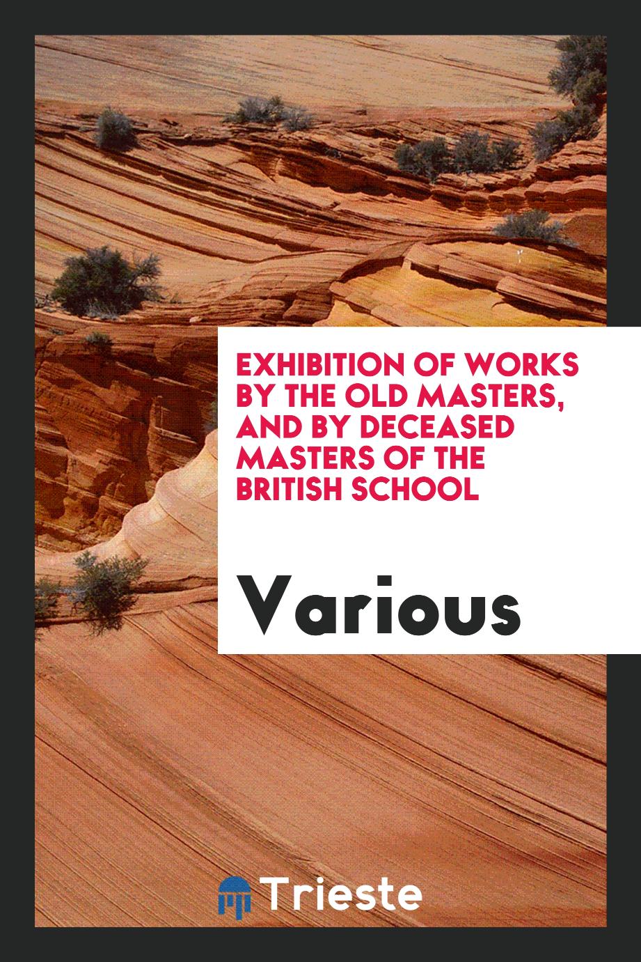 Exhibition of Works by the Old Masters, and by Deceased Masters of the British School
