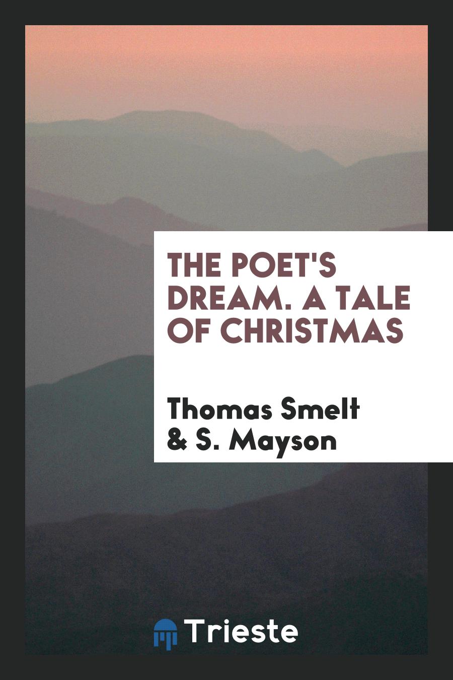 The Poet's Dream. A Tale of Christmas